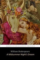 A Midsummer Night's Dream By William Shakespeare  The Annotated Unabridged Classic Edition