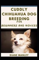 Cuddly Chihuahua Dog Breeding For Beginners And Novices