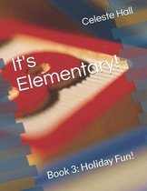 It's Elementary!: Book 3: Holiday Fun!