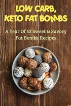 Low Carb, Keto Fat Bombs: A Year Of 52 Sweet & Savory Fat Bombs Recipes