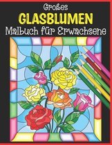 Grosses Glasblumen Malbuch fur Erwachsene