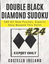 Double Black Diamond Sudoku, 500 All New Puzzles, Experts Only Beyond This Point