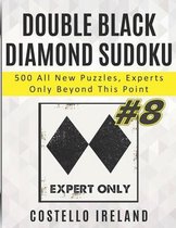 Double Black Diamond Sudoku, 500 All New Puzzles, Experts Only Beyond This Point