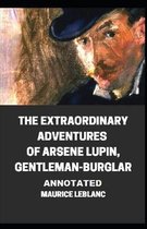 The Extraordinary Adventures of Arsene Lupin, Gentleman-Burglar Annotated