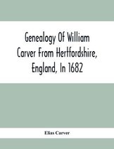 Genealogy Of William Carver From Hertfordshire, England, In 1682