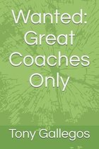 Wanted: Great Coaches Only