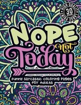 Nope Not Today: Funny Sarcastic Coloring pages For Adults
