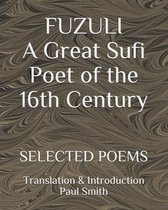 FUZULI... A Great Sufi Poet of the 16th Century. SELECTED POEMS