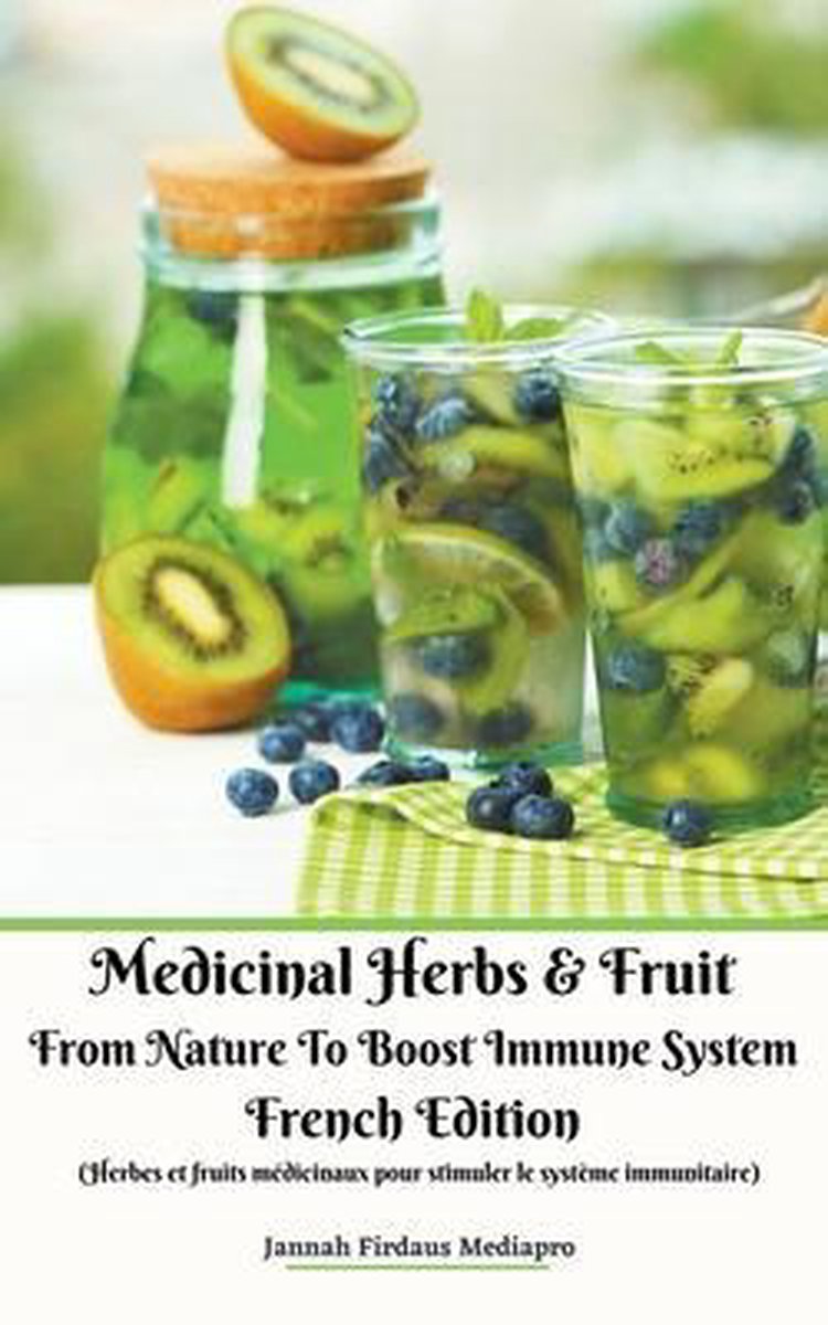 Medicinal Herbs & Fruit From Nature To Boost Immune System French Edition (Herbes et fruits medicinaux pour stimuler le systeme immunitaire) - Jannah Firdaus Mediapro