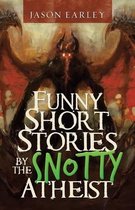 Funny Short Stories by the Snotty Atheist