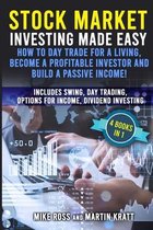 Stock Market Investing Made Easy. How to Day Trade For a Living, Become a Profitable Investor and Build a Passive Income!