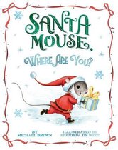 A Santa Mouse Book- Santa Mouse, Where Are You?