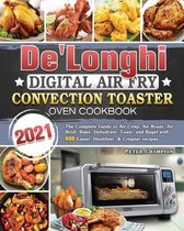 De'Longhi Digital Air Fry Convection Toaster Oven Cookbook 2021