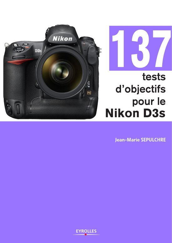 137 tests d'objectifs pour le Nikon D3s (ebook), Jean-Marie Sepulchre |  9782212413168... | bol
