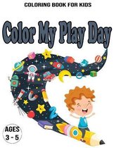 Color My Play Day: Coloring Book For Kids / Ages 3 - 5