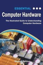 Computer Essentials- Essential Computer Hardware Second Edition