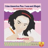I Am America Paz. I am not illegal. Soy America Paz. No soy ilegal.