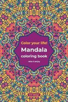 Mandala coloring book - color your life!