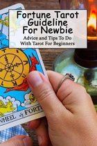 Fortune Tarot Guideline For Newbie: Advice and Tips To Do With Tarot For Beginners