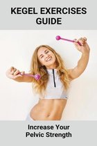 Kegel Exercises Guide: Increase Your Pelvic Strength