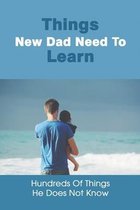 Things New Dad Need To Learn: Hundreds Of Things He Dose Not Know