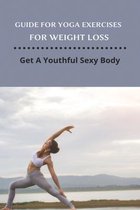 Guide For Yoga Exercises For Weight Loss: Get A Youthful Sexy Body