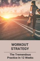 Workout Strategy: The Tremendous Practice In 12 Weeks