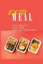 Keto Meal: Lose Weight, Save Time, And Feel Your Best