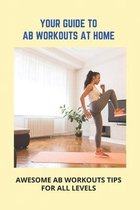 Your Guide To Ab Workouts At Home: Awesome Ab Workouts Tips For All Levels