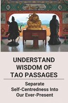 Understand Wisdom Of Tao Passages: Separate Self-Centredness Into Our Ever-Present