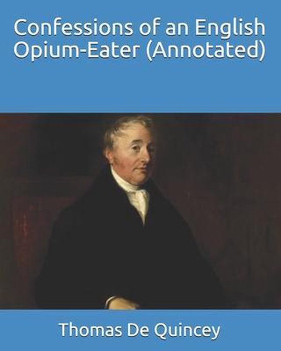Confessions of an English OpiumEater (Annotated) 9798743318056 Thomas de Quincey... Confessions of an English OpiumEater (Annotated) 9798743318056 Thomas de Quincey...