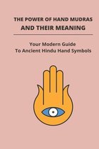 The Power Of Hand Mudras And Their Meaning: Your Modern Guide To Ancient Hindu Hand Symbols