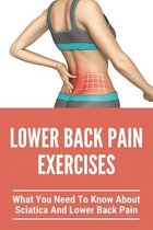 Lower Back Pain Exercises: What You Need To Know About Sciatica And Lower Back Pain