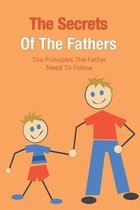 The Secrets Of The Fathers: The Principles The Father Need To Follow