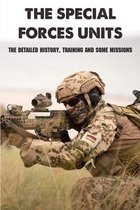 The Special Forces Units: The Detailed History, Training And Some Missions