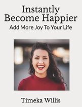 Instantly Become Happier