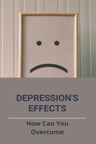 Depression's Effects: How Can You Overcome