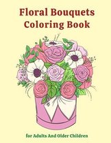 Floral Bouquets Coloring Book for Adults And Older Children