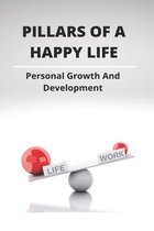 Pillars Of A Happy Life: Personal Growth And Development