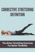Corrective Stretching Definition: The Better Stretching Exercises For Better Flexibility
