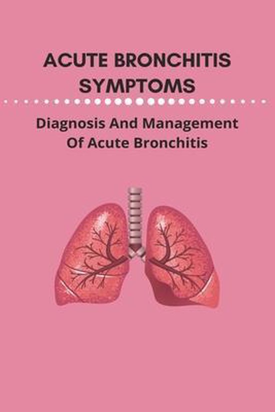 Acute Bronchitis Symptoms Diagnosis And Management Of Acute Bronchitis