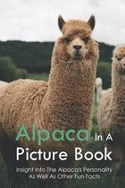 Alpaca In A Picture Book: Insight Into The Alpaca's Personality As Well As Other Fun Facts