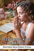 Teaching Kids About God: What Father Wants Children To Know