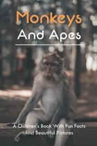 Monkeys And Apes: A Children's Book With Fun Facts And Beautiful Pictures