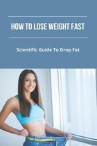 How To Lose Weight Fast: Scientific Guide To Drop Fat