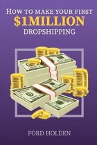 How To Make Your First One Million Dollars Dropshipping