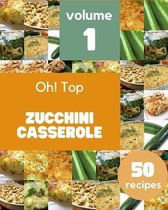 Oh! Top 50 Zucchini Casserole Recipes Volume 1