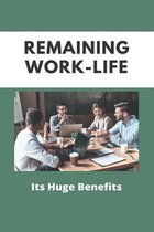 Remaining Work-Life: Its Huge Benefits