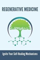 Regenerative Medicine: Ignite Your Self-Healing Mechanisms