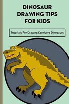 Dinosaur Drawing Tips For Kids: Tutorials For Drawing Carnivore Dinosaurs